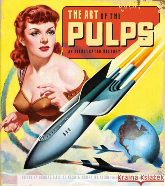 The Art of the Pulps: An Illustrated History Douglas Ellis Ed Hulse Robert Weinberg 9781684050918 Idea & Design Works