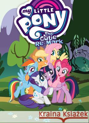 My Little Pony: The Cutie Re-Mark Justin Eisinger 9781684053063 IDW Publishing