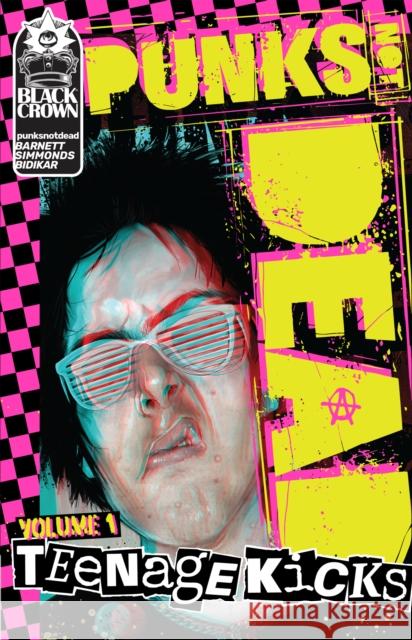 Punks Not Dead, Vol. 1: Teenage Kicks David Barnett 9781684053421 Black Crown