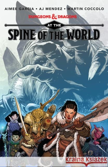 Dungeons & Dragons: At the Spine of the World A. J. Mendez Aimee Garcia Martin Coccolo 9781684057917