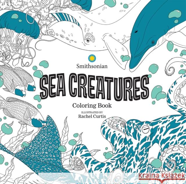 Sea Creatures: A Smithsonian Coloring Book Smithsonian Institution                  Rachel Curtis 9781684058464