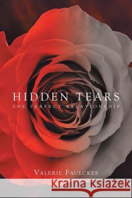 Hidden Tears: The Perfect Relationship Valerie Faulckes 9781684091188 Page Publishing, Inc.