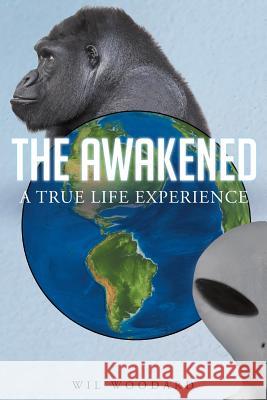 The Awakened: A True Life Experience Wil Woodard 9781684091430