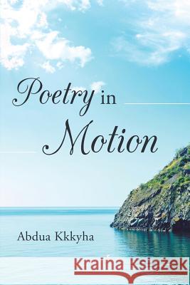Poetry in Motion Abdua Kkkyha 9781684091454 Page Publishing, Inc.