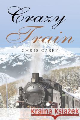 Crazy Train Chris Casey 9781684093700 Page Publishing, Inc.