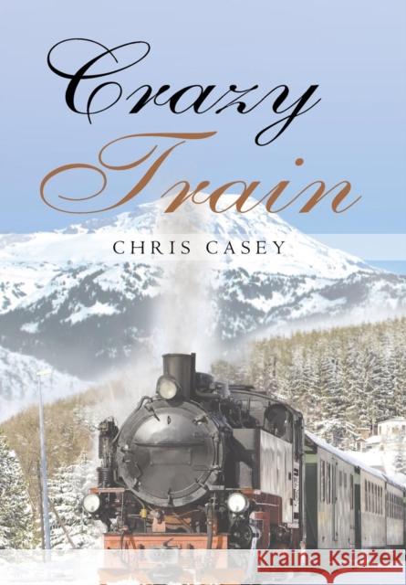 Crazy Train Chris Casey 9781684093724 Page Publishing, Inc.