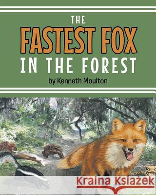 The Fastest Fox in the Forest Kenneth E. Moulton 9781684093779