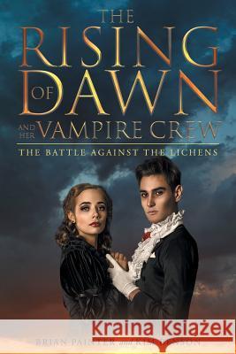 The Rising of Dawn and Her Vampire Crew: The Battle Against the Lichens Brian Painter Kim Benson 9781684093830