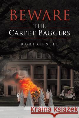 Beware the Carpet Baggers Robert Sell 9781684095858 Page Publishing, Inc.