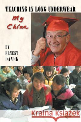 Teaching in Long Underwear: My China Ernest Danek 9781684096695