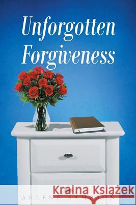 Unforgotten Forgiveness Arlene Sampson 9781684096732 Page Publishing, Inc.