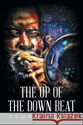 The Up of The Down Beat Teddy Adams 9781684096909