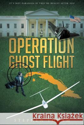 Operation Ghost Flight Stephen Yoham 9781684097135 Page Publishing, Inc.