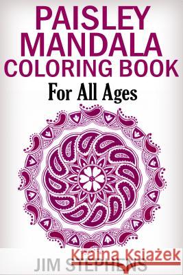 Paisley Mandala Coloring Book: For All Ages Jim Stephens 9781684110070