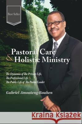 Pastoral Care and Holistic Ministry Gabriel Amoateng-Boahen 9781684110216 Rehoboth House