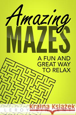 Amazing Mazes: A Fun and Great Way to Relax Leroy Vincent 9781684111121 Revival Waves of Glory Ministries