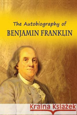 The Autobiography of Benjamin Franklin Benjamin Franklin 9781684111381