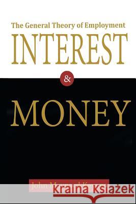 The General Theory of Employment, Interest, and Money John Maynard Keynes 9781684111435