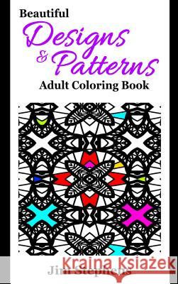 Beautiful Designs and Patterns Adult Coloring Book Jim Stevens 9781684111480