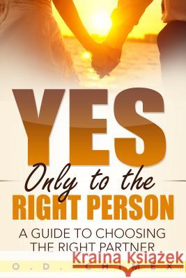 Yes, Only to the Right Person: A Guide to Choosing the Right Partner O D Chimex 9781684111770 Revival Waves of Glory Ministries