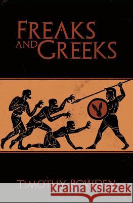 Freaks and Greeks Timothy Bowden Josephine Emmett Shane Emmett 9781684112432