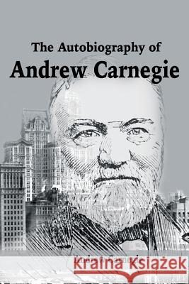 The Autobiography of Andrew Carnegie Andrew Carnegie 9781684113736