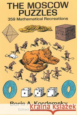 The Moscow Puzzles: 359 Mathematical Recreations Boris A. Kordemsky 9781684113750 Pmapublishing.com