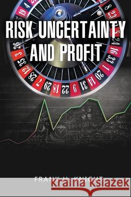 Risk, Uncertainty, and Profit Frank H Knight 9781684113798 www.bnpublishing.com