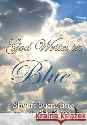God Writes In Blue: Powerful short stories of how God writes hope and promise into the stories of our lives Sumstine, Sherri 9781684114160 Worldwide Publishing Group