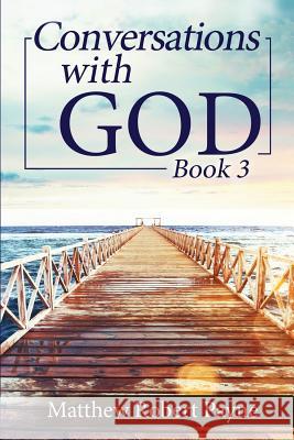 Conversations with God Book 3: Let's get Real! Payne, Matthew Robert 9781684114757