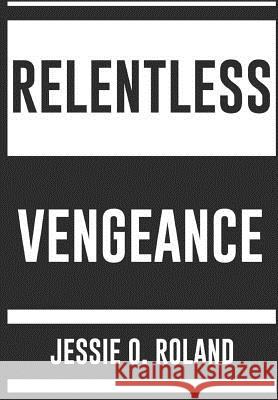 Relentless Vengeance Jessie O. Roland 9781684114849 Revival Waves of Glory Ministries