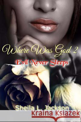 Where Was God Series: Evil Never Sleeps Sheila L. Jackson 9781684114894