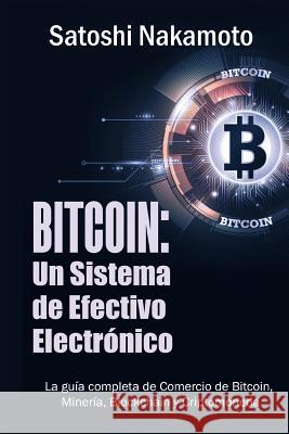 Bitcoin: Un Sistema de Efectivo Electronico Usuario-a-Usuario (Spanish Edition) Nakamoto, Satoshi 9781684115075