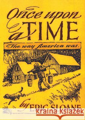 Once Upon a Time: The Way America Was Eric Sloane 9781684115167 www.bnpublishing.com