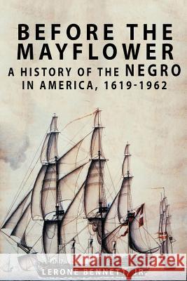 Before the Mayflower: A History of the Negro in America, 1619-1962 Lerone Bennett 9781684115341