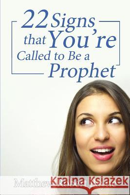 Twenty-Two Signs that You're Called to Be a Prophet Matthew Robert Payne 9781684115600 Matthew Robert Payne