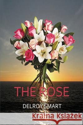 The Rose: Tell me you love me -With a Rose Delroy Smart 9781684115693 www.bnpublishing.com