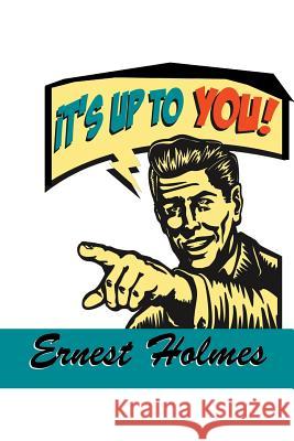 It's Up to You Ernest Holmes 9781684115846 www.bnpublishing.com