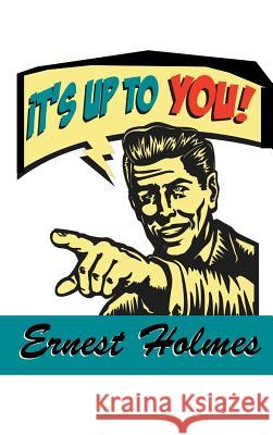 It's Up to You Ernest Holmes 9781684115945 www.bnpublishing.com