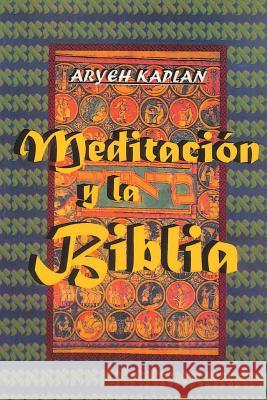 Meditacion y la Biblia/ Meditation and the Bible (Spanish Edition) Kaplan, Aryeh 9781684116454