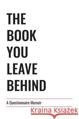 The Book You Leave Behind: A Questionnaire Memoir Cory Harper 9781684116508