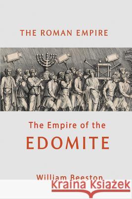 The Roman Empire the Empire of the Edomite William Beeston 9781684116522 www.bnpublishing.com