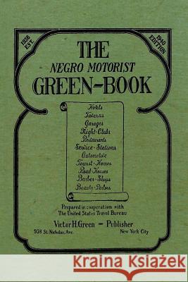 The Negro Motorist Green-Book: 1940 Facsimile Edition Victor H. Green 9781684116546 WWW.Snowballpublishing.com