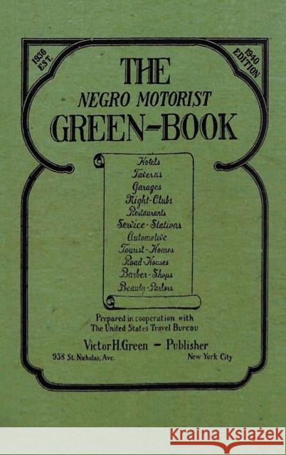 The Negro Motorist Green-Book: 1940 Facsimile Edition Victor H. Green 9781684116560 WWW.Snowballpublishing.com