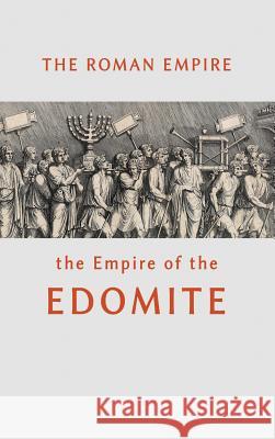 The Roman Empire the Empire of the Edomite William Beeston 9781684116584 www.bnpublishing.com