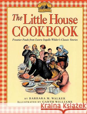 The Little House Cookbook Barbara M Walker Garth Williams  9781684117116 WWW.Snowballpublishing.com