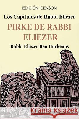 Los Capitulos de Rabbi Eliezer: PIRKE DE RABBI ELIEZER: Comentarios a la Torah basados en el Talmud y Midrash Rabbi Eliezer Be Rabbi Mijael Klanfer 9781684117307 www.bnpublishing.com