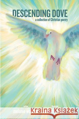 Descending Dove: A Collection of Christian Poetry Melanie Woolner Rebekha Burton 9781684117949 Rwg Publishing