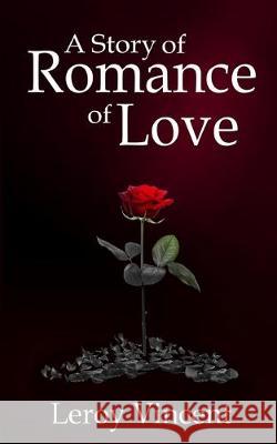 A Story of Romance of Love Leroy Vincent 9781684119363 Rwg Publishing