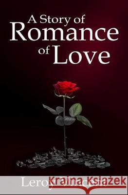 A Story of Romance of Love Leroy Vincent 9781684119370 Rwg Publishing